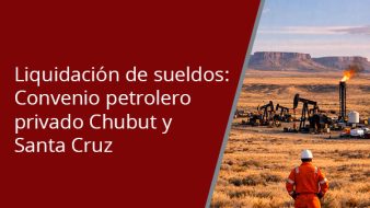 Liquidación de sueldos: Convenio petrolero privado Chubut y Santa Cruz
